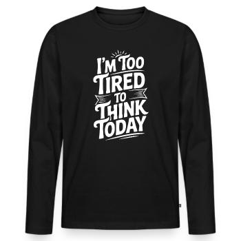 Je suis trop fatigué pour réfléchir aujourd’hui - T-shirt manches longues Premium bio Homme - noir - Devant - Nico (187cm)