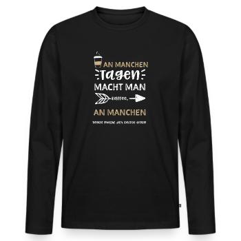 An manchen Tagen macht man Kaffe... - Männer Premium Bio Langarmshirt - Schwarz - Vorne - Nico (187cm)