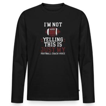 I'm Not Yelling This Is Just My... - Men's Premium Organic Long Sleeve Shirt - black - Front - Nico (187cm)