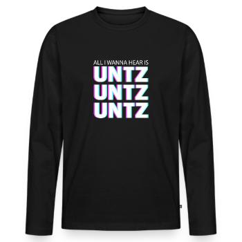 All I wanna hear is untz untz untz - Männer Premium Bio Langarmshirt - Schwarz - Vorne - Nico (187cm)