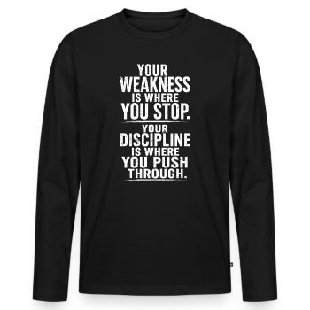 your weakness is where you stop your discipline - Men's Premium Organic Long Sleeve Shirt - black - Front - Nico (187cm)