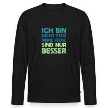 Ich Bin Nicht Stur, Meine Wege Sind Nur Besser - Männer Premium Bio Langarmshirt - Schwarz - Vorne - Nico (187cm)