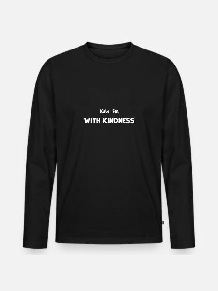 Kale 'Em With Kindness - Kindness - Men's Premium Organic Long Sleeve Shirt - black