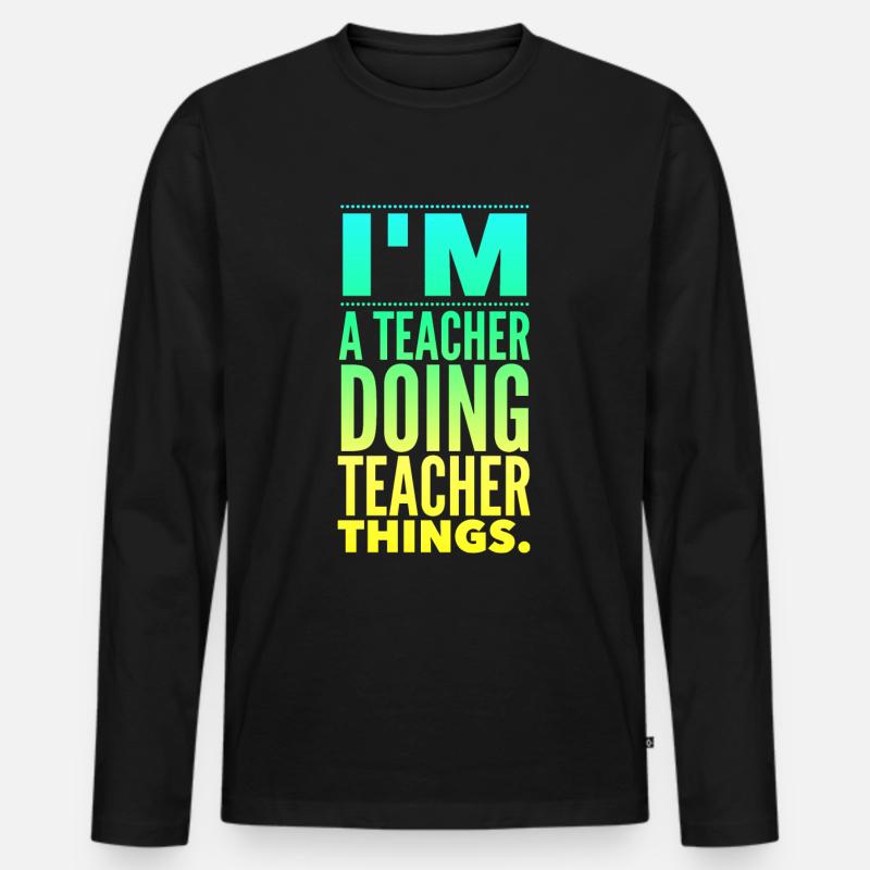 I'm a teacher doing teacher things - Männer Premium Bio Langarmshirt - Schwarz