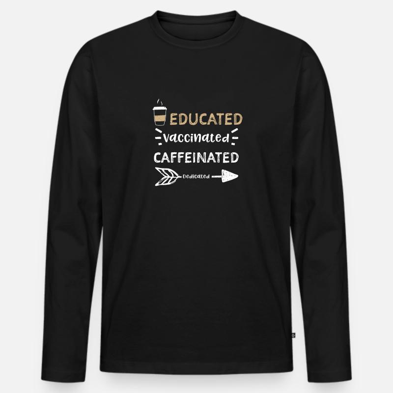 Educated Vaccinated Caffeinated... - Männer Premium Bio Langarmshirt - Schwarz