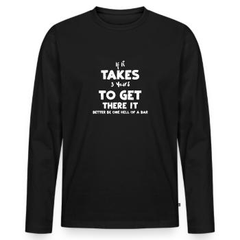 If It Takes 3 Years To Get There... - Men's Premium Organic Long Sleeve Shirt - black - Front - Nico (187cm)