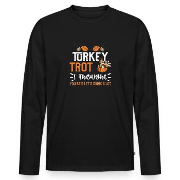 Turkey Trot I Thought You Said L... - Männer Premium Bio Langarmshirt - Schwarz - Vorne - Nico (187cm)