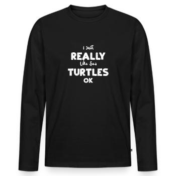I Just Really Like Sea Turtles Ok - Männer Premium Bio Langarmshirt - Schwarz - Vorne - Nico (187cm)