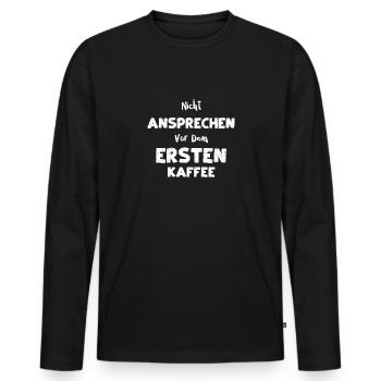 Nicht Ansprechen Vor Dem Ersten... - Männer Premium Bio Langarmshirt - Schwarz - Vorne - Nico (187cm)