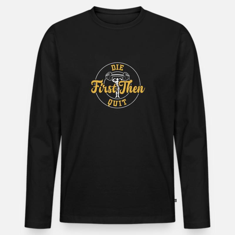 Die First Then Quit - Gym - Männer Premium Bio Langarmshirt - Schwarz