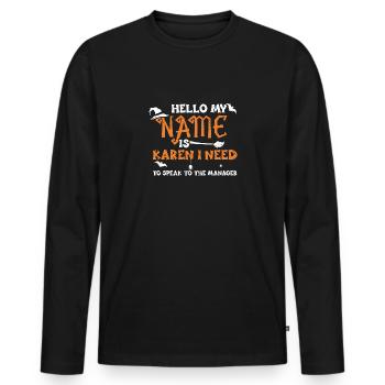 Hello My Name Is Karen I Need To... - Men's Premium Organic Long Sleeve Shirt - black - Front - Nico (187cm)