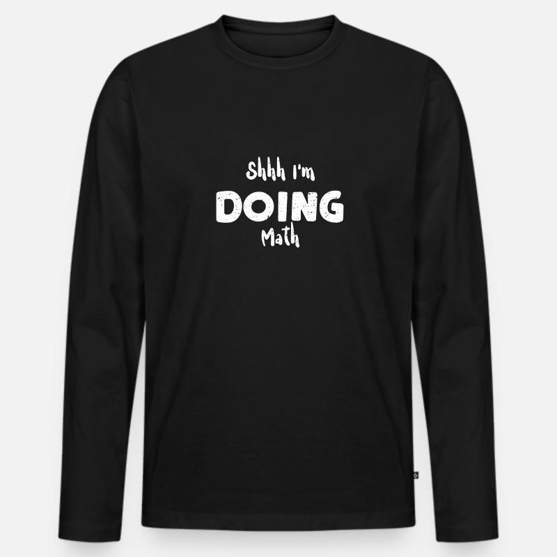 Shhh I'm Doing Math - Math - Men's Premium Organic Long Sleeve Shirt - black