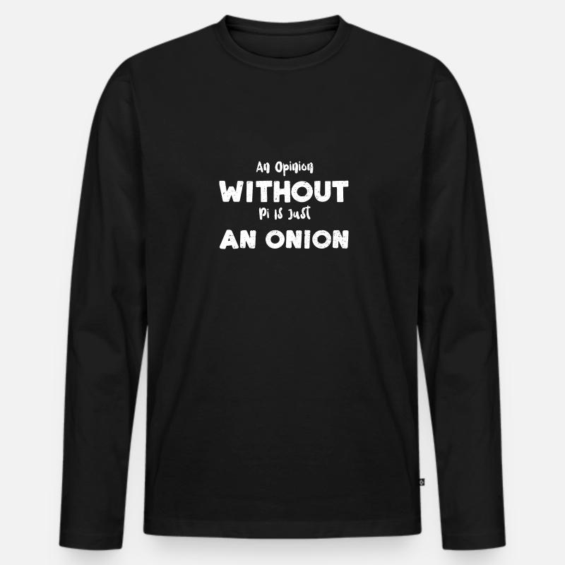 An Opinion Without Pi Is Just An... - Männer Premium Bio Langarmshirt - Schwarz