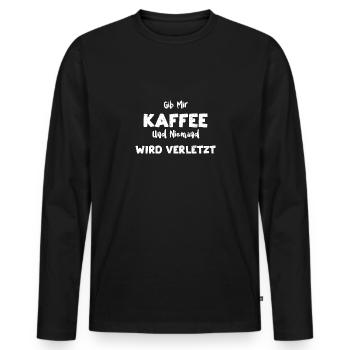 Gib Mir Kaffee Und Niemand Wird... - Männer Premium Bio Langarmshirt - Schwarz - Vorne - Nico (187cm)