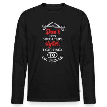 Do not Mess with This Stylist, I Get Paid To Cut Pe - Men's Premium Organic Long Sleeve Shirt - black - Front - Nico (187cm)