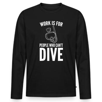 Work Is For People Who Can't Dive Tauchlehrer - Männer Premium Bio Langarmshirt - Schwarz - Vorne - Nico (187cm)