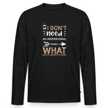 I don't need an inspirational qu... - Männer Premium Bio Langarmshirt - Schwarz - Vorne - Nico (187cm)