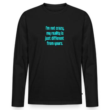 I'm not crazy – my reality is different - Men's Premium Organic Long Sleeve Shirt - black - Front - Nico (187cm)