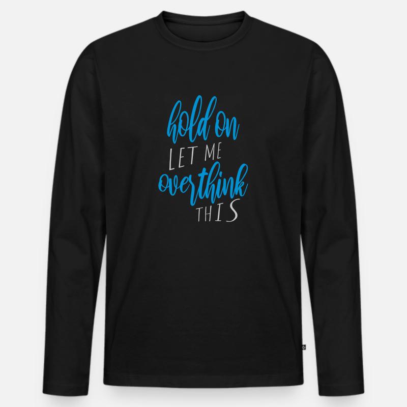 Let me overthink this - Männer Premium Bio Langarmshirt - Schwarz