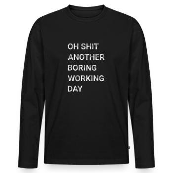 Oh Shit Another Boring Working Day - Men's Premium Organic Long Sleeve Shirt - black - Front - Nico (187cm)