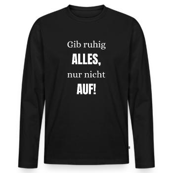 Gib ruhig alles nur nicht auf - Männer Premium Bio Langarmshirt - Schwarz - Vorne - Nico (187cm)
