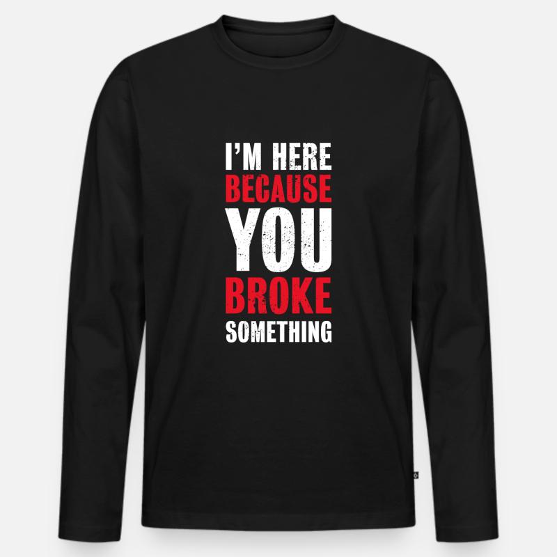 Ich bin hier, weil du etwas kaputt gemacht hast Programmierer - Männer Premium Bio Langarmshirt - Schwarz