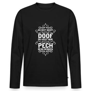 Du bist nicht doof du hast nur Pech... - Männer Premium Bio Langarmshirt - Schwarz - Vorne - Nico (187cm)