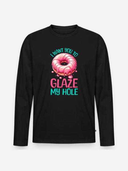 I WANT YOU TO GLAZE MY HOLE - Men's Premium Organic Long Sleeve Shirt - black