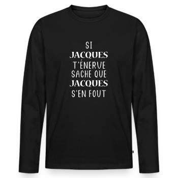 Si t'énerve sache que Jacques - T-shirt manches longues Premium bio Homme - noir - Devant - Nico (187cm)