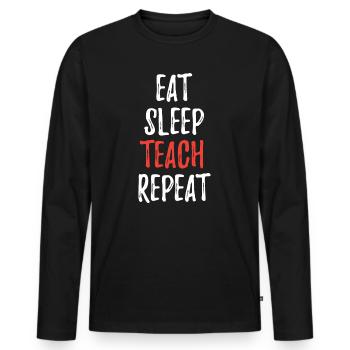 Eat Sleep Teach Repeat - Männer Premium Bio Langarmshirt - Schwarz - Vorne - Nico (187cm)