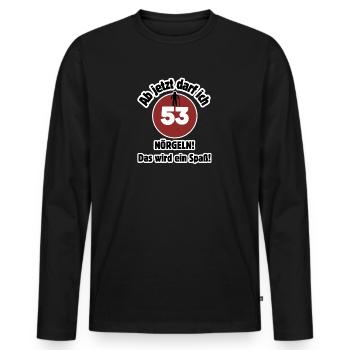 53rd birthday From now on I can nag - fun - Men's Premium Organic Long Sleeve Shirt - black - Front - Nico (187cm)