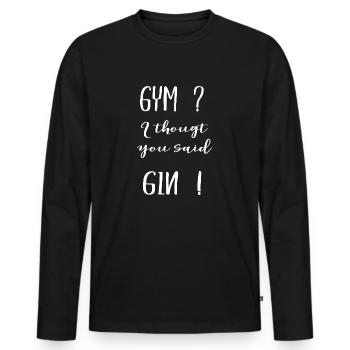Gym ? I thought you said gin ! - Männer Premium Bio Langarmshirt - Schwarz - Vorne - Nico (187cm)