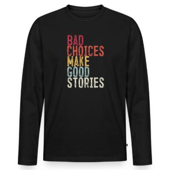 Bad Choices Make Good Stories - Men's Premium Organic Long Sleeve Shirt - black - Front - Nico (187cm)