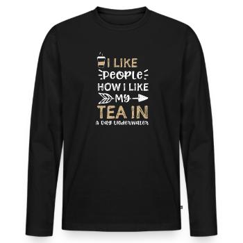 I Like People How I Like My Tea... - Männer Premium Bio Langarmshirt - Schwarz - Vorne - Nico (187cm)
