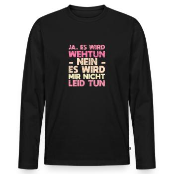 Ja, Es Wird Wehtun Nein, Es Wird Mir Nicht... - Männer Premium Bio Langarmshirt - Schwarz - Vorne - Nico (187cm)