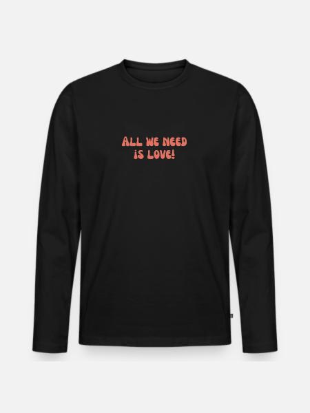 All we need is love! - Men's Premium Organic Long Sleeve Shirt - black