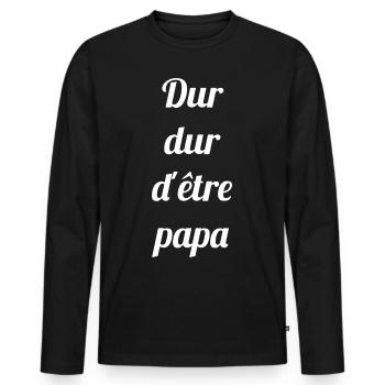 DUR DUR D'ETRE PAPA - Citation humour papa - T-shirt manches longues Premium bio Homme - noir - Devant - Nico (187cm)