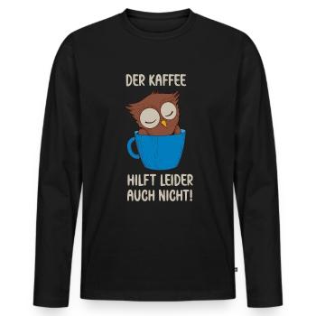 Der Kaffee hilft leider auch Eule in Kaffee Tasse - Männer Premium Bio Langarmshirt - Schwarz - Vorne - Nico (187cm)