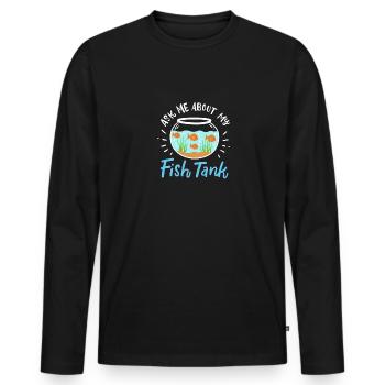 Ask Me About My Fish Tank - Männer Premium Bio Langarmshirt - Schwarz - Vorne - Nico (187cm)
