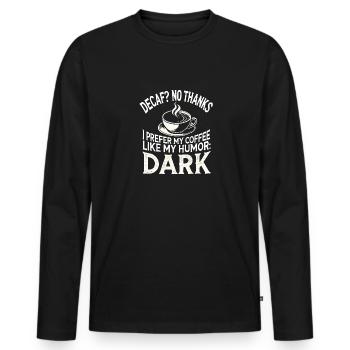 Entkoffeiniert Nein danke Ich bevorzuge meinen Kaf - Männer Premium Bio Langarmshirt - Schwarz - Vorne - Nico (187cm)