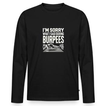 Es tut mir leid, was ich während der Burpees - Männer Premium Bio Langarmshirt - Schwarz - Vorne - Nico (187cm)