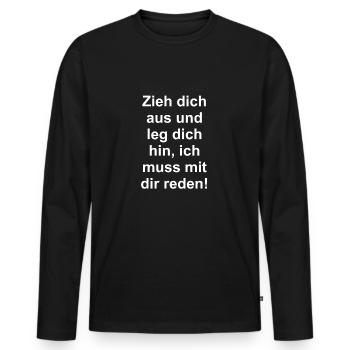 Zieh dich aus leg dich hin, ich muss mit dir reden - Männer Premium Bio Langarmshirt - Schwarz - Vorne - Nico (187cm)