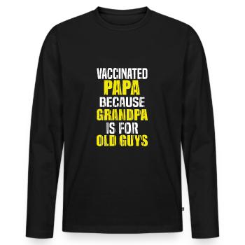 vaccinated papa because grandpa is for old guys - Men's Premium Organic Long Sleeve Shirt - black - Front - Nico (187cm)