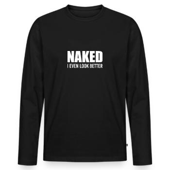 Naked I Even Look Better - Männer Premium Bio Langarmshirt - Schwarz - Vorne - Nico (187cm)