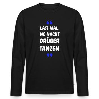 Lass mal ne Nacht drüber Tanzen - Party Shirt - Männer Premium Bio Langarmshirt - Schwarz - Vorne - Nico (187cm)