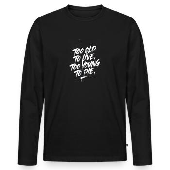 Trop vieux pour vivre, trop jeune pour mourir - T-shirt manches longues Premium bio Homme - noir - Devant - Nico (187cm)