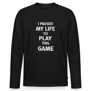 I Paused My Life to Play This Game Gamer Gaming - Men's Premium Organic Long Sleeve Shirt - black - Front - Nico (187cm)