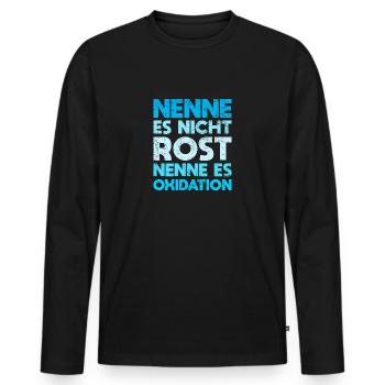 Nenne Es Nicht Rost, Nenne Es Oxidation - Männer Premium Bio Langarmshirt - Schwarz - Vorne - Nico (187cm)