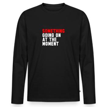 Quelque chose se passe en ce moment - T-shirt manches longues Premium bio Homme - noir - Devant - Nico (187cm)