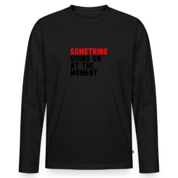 Quelque chose se passe en ce moment - T-shirt manches longues Premium bio Homme - noir - Devant - Nico (187cm)